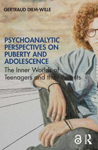 Cover image for Psychoanalytic Perspectives on Puberty and Adolescence: The Inner Worlds of Teenagers and their Parents