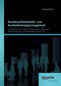 Cover image for Kundenzufriedenheits- und Kundenbindungsmanagement: Am Beispiel der Division Privatkunden, Klein- und Mittelbetriebe der UniCredit Bank Austria AG