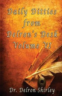 Cover image for Daily Ditties from Delron's Desk Volume VI