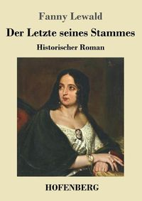 Cover image for Der Letzte seines Stammes: Historischer Roman