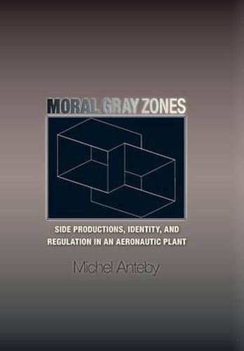 Cover image for Moral Gray Zones: Side Productions, Identity, and Regulation in an Aeronautic Plant
