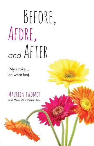 Cover image for Before, Afdre, and After (My stroke . . . oh what fun)