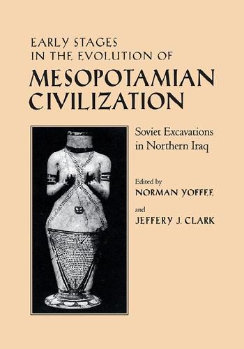 Early Stages in the Evolution of Mesopotamian Civilization: Soviet Excavations in Northern Iraq