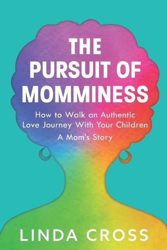 Cover image for The Pursuit of Momminess: How to Walk an Authentic Journey With Your Children