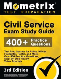 Cover image for Civil Service Exam Study Guide - Test Prep Secrets for Police Officer, Firefighter, Postal, and More, Over 400 Practice Questions, Step-by-Step Review Video Tutorials: [3rd Edition]