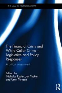 Cover image for The Financial Crisis and White Collar Crime - Legislative and Policy Responses: A Critical Assessment