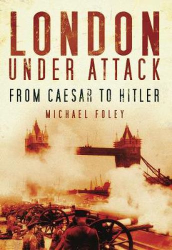 Cover image for London Under Attack: From Caesar to Hitler