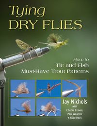 Cover image for Tying Dry Flies: How to Tie and Fish Must-Have Trout Patterns