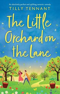 Cover image for The Little Orchard on the Lane: An absolutely perfect and uplifting romantic comedy