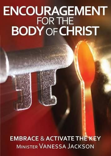 Cover image for ENCOURAGEMENT FOR THE BODY OF CHRIST - Embrace & Activate the Key