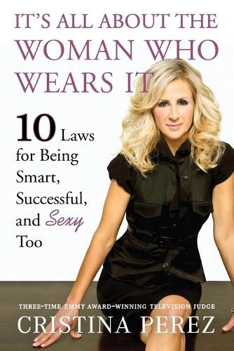 Cover image for It's All about the Woman Who Wears It: 10 Laws for Being Smart, Successful, and Sexy Too