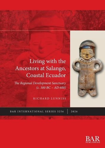 Cover image for Living with the Ancestors at Salango, Coastal Ecuador