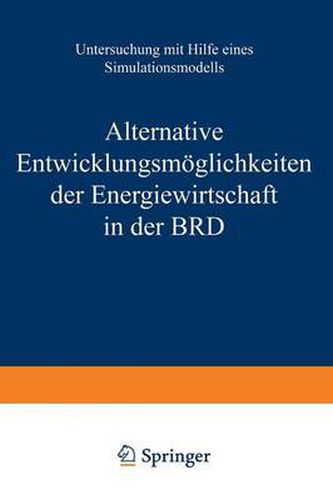 Cover image for Alternative Entwicklungsmeoglichkeiten Der Energiewirtschaft in Der BRD: Untersuchung Mit Hilfe Eines Simulationsmodells
