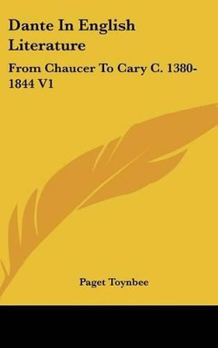 Dante in English Literature: From Chaucer to Cary C. 1380-1844 V1