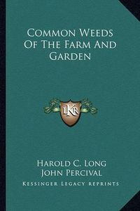 Cover image for Common Weeds of the Farm and Garden Common Weeds of the Farm and Garden