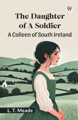 Cover image for The Daughter Of A SoldierA Colleen of South Ireland (Edition1)