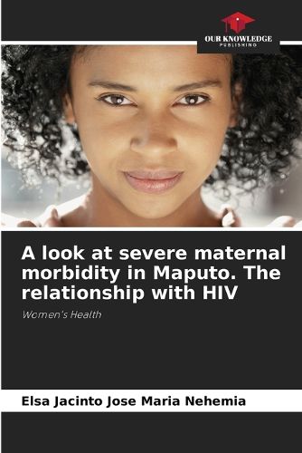 Cover image for A look at severe maternal morbidity in Maputo. The relationship with HIV