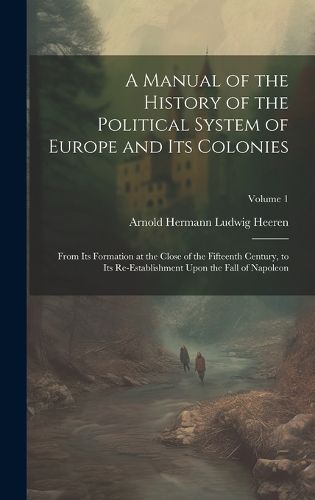 A Manual of the History of the Political System of Europe and Its Colonies