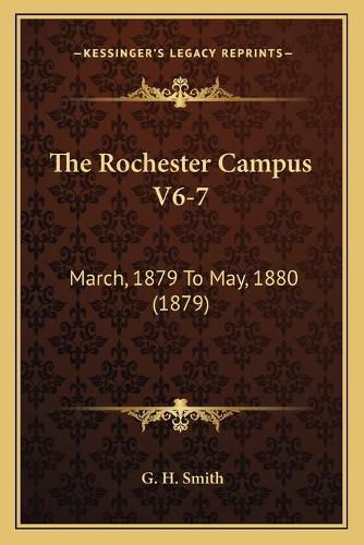 Cover image for The Rochester Campus V6-7: March, 1879 to May, 1880 (1879)