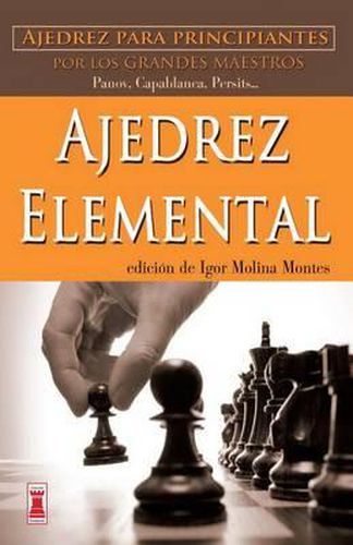Cover image for Ajedrez Elemental: Ajedrez Para Principiantes Por Los Grandes Maestros