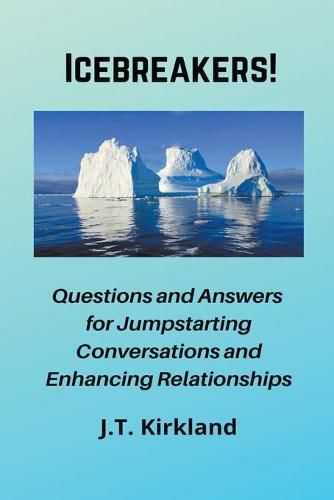 Cover image for Icebreakers! Questions For Jumpstarting Conversations and Enhancing Relationships.