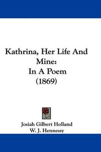 Cover image for Kathrina, Her Life And Mine: In A Poem (1869)