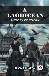 Cover image for A Laodicean A Story of To-day