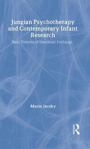 Cover image for Jungian Psychotherapy and Contemporary Infant Research: Basic Patterns of Emotional Exchange