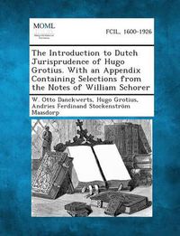 Cover image for The Introduction to Dutch Jurisprudence of Hugo Grotius. with an Appendix Containing Selections from the Notes of William Schorer