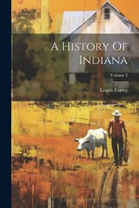 Cover image for A History Of Indiana; Volume 2