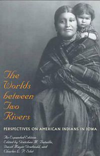 Cover image for The Worlds Between Two Rivers: Perspectives on American Indians in Iowa