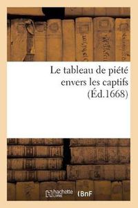 Cover image for Le Tableau de Piete Envers Les Captifs, (Ed.1668)