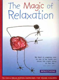 Cover image for The Magic of Relaxation: Tai Chi and Visualisation Exercises for Young Children: Tai Chi and Visualisation Exercises for Young Children