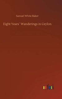 Cover image for Eight Years Wanderings in Ceylon