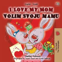 Cover image for I Love My Mom (English Serbian Bilingual Chidlren's Book -Latin alphabet)