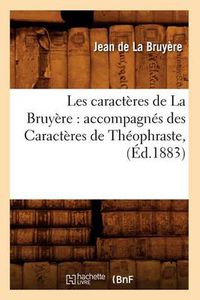 Cover image for Les Caracteres de la Bruyere: Accompagnes Des Caracteres de Theophraste, (Ed.1883)