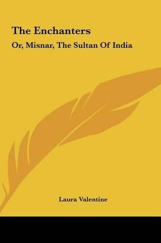 The Enchanters: Or, Misnar, the Sultan of India