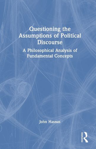 Cover image for Questioning the Assumptions of Political Discourse