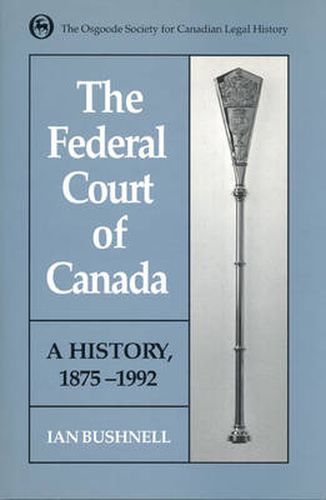 Cover image for The Federal Court of Canada: A History, 1875-1992