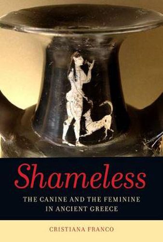 Cover image for Shameless: The Canine and the Feminine in Ancient Greece