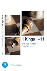 Cover image for 1 Kings 1-11: The rise and fall of King Solomon: 8 studies for individuals or groups