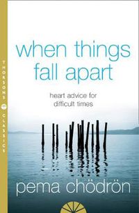 Cover image for When Things Fall Apart: Heart Advice for Difficult Times
