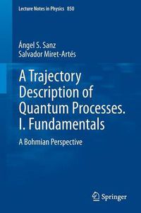 Cover image for A Trajectory Description of Quantum Processes. I. Fundamentals: A Bohmian Perspective