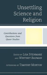 Cover image for Unsettling Science and Religion: Contributions and Questions from Queer Studies