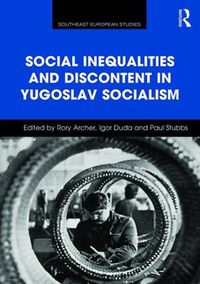 Cover image for Social Inequalities and Discontent in Yugoslav Socialism