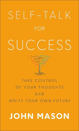 Cover image for Self-Talk for Success - Take Control of Your Thoughts and Write Your Own Future