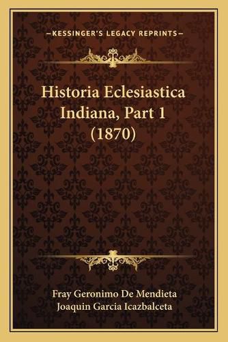 Cover image for Historia Eclesiastica Indiana, Part 1 (1870)