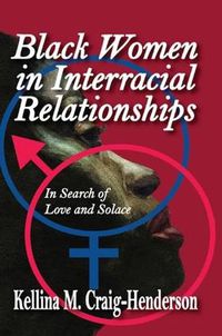 Cover image for Black Women in Interracial Relationships: In Search of Love and Solace