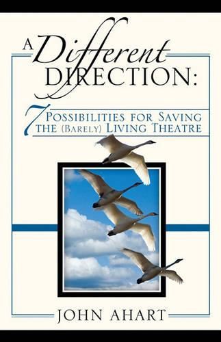 Cover image for A Different Direction: 7 Possibilities for Saving the (Barely) Living Theater