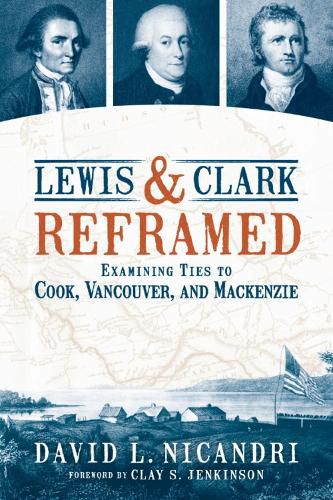 Lewis and Clark Reframed: Examining Ties to Cook, Vancouver, and MacKenzie